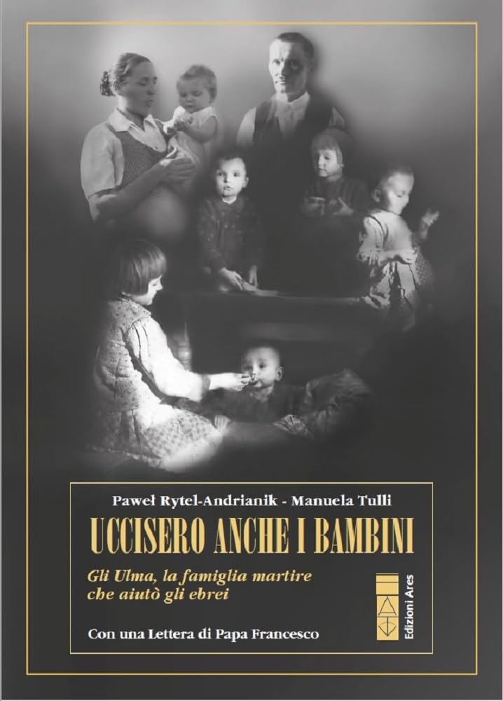 Uccisero Anche I Bambini. Gli Ulma, La Famiglia Martire Che Aiutò Gli Ebrei - 4