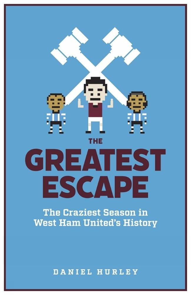 The Greatest Escape: The Craziest Season in West Ham United's History, Hurley^*