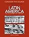 Consider the Source: Documents in Latin American History for Latin America: An Interpretive History