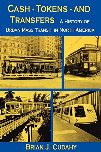 Fordham University Press Cudahy, Brian J. Cash, Tokens, & Transfers: A History Of Urban Mass Transit In North America cover