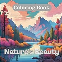Nature's Beauty: Adult Coloring Book for Calming the Mind: Peaceful scenes from nature, designed to soothe, inspire, and awaken creativity. B0F67H1THG Book Cover