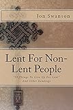 Lent for Non-Lent People: 33 Things to Give up for Lent and Other Readings