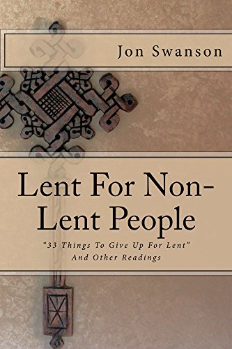 Lent for Non-Lent People: 33 Things to Give up for Lent and Other Readings