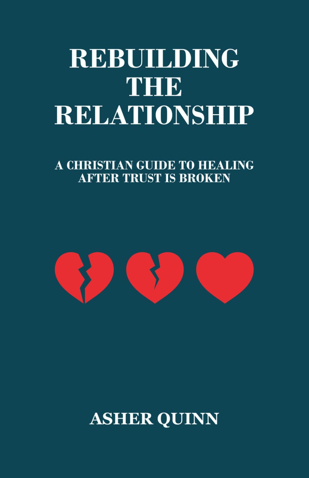 REBUILDING THE RELATIONSHIP: A Christian Guide to Healing After Trust Is Broken (Becoming People Who Love Well)