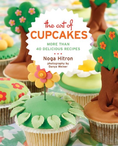 Art of Cupcakes, The: More Than 40 Delicious Recipes
