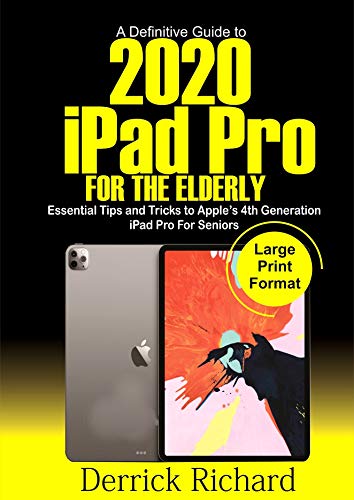 A Definitive Guide to 2020 IPAD PRO For The Elderly: Essential Tips