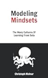 Modeling Mindsets: The Many Cultures Of Learning From Data