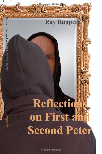 Reflections On First and Second Peter: Ruppert, Ray: 9781456478506 ...