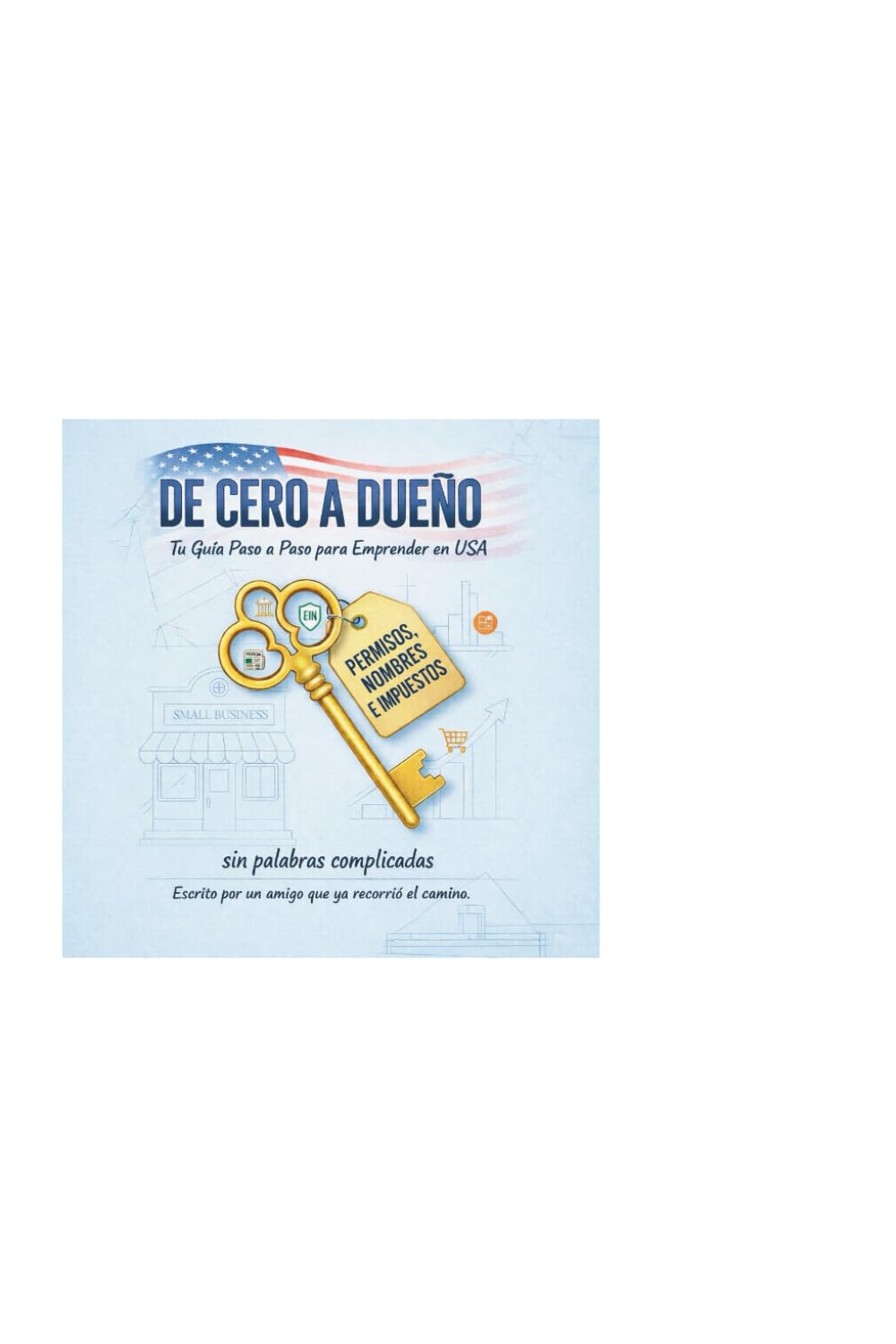 De Cero A Dueño: Crea tu Negocio paso a paso con esta Guía