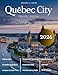 QUEBEC CITY TRAVEL GUIDE: An Extensive Exploration of the City’s History, Timeless Beauty, Majestic Architecture, Outdoor Activities & Vibrant Culture in One of Canada’s Most Captivating Destinations