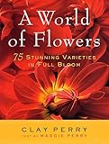 A World of Flowers: 75 Stunning Varieties in Full Bloom