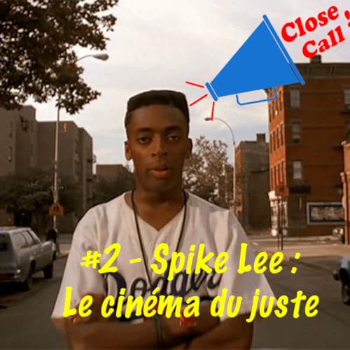 Close-Call #2 - Spike Lee : Le cin&eacute;ma du juste.