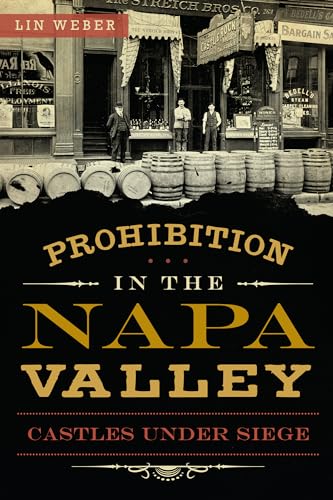 Prohibition in the Napa Valley:: Castles Under Siege (American Palate)