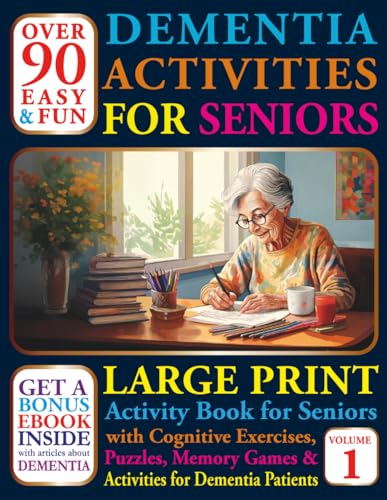 Over 90 Easy and Fun Dementia Activities for Seniors: Large Print Cognitives Exercises, Puzzles, Memory Games and Activities for Dementia Patients (Books For Seniors With Dementia)