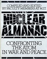 The Nuclear almanac: Confronting the atom in war and peace 0201053314 Book Cover