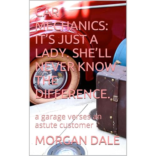 CAR MECHANICS: IT&amp;rsquo;S JUST A LADY. SHE&amp;rsquo;LL NEVER KNOW THE DIFFERENCE. by MORGAN DALE episode artwork