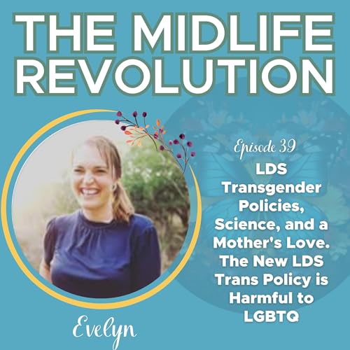 LDS Transgender Policies, Science, and a Mother's Love. The New LDS Trans Policy is Harmful to LGBTQ cover art