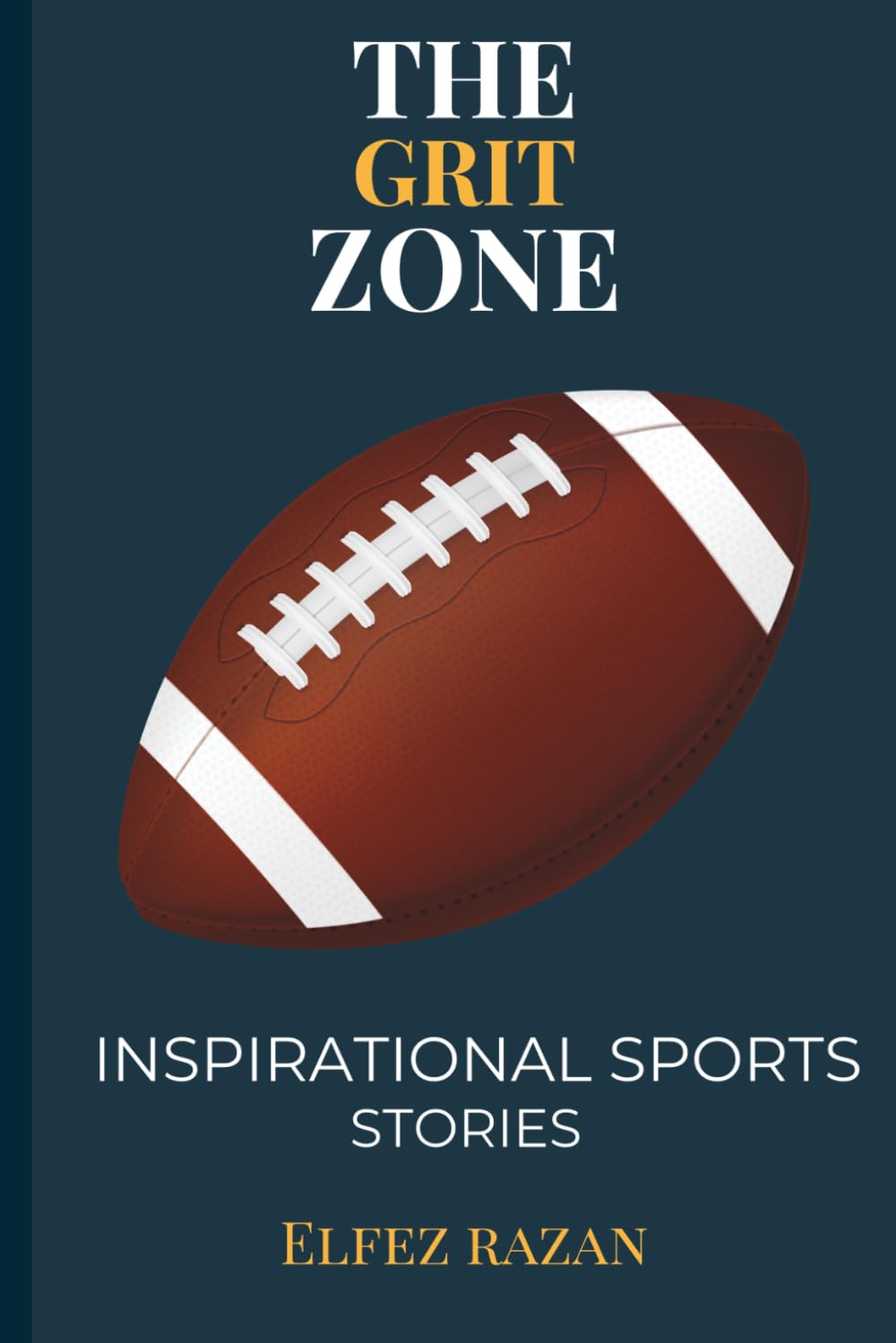 The Grit Zone: Inspirational Sports Stories, A Playbook for Teen Athletes – Build Mental Toughness, Set Goals Like NFL & Soccer Legends, and Lead with Humility