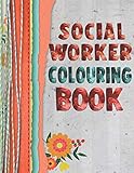 Social Worker Colouring Book: 15 Flower Themed designs with Inspirational words to help you cope with the stress of ever-increasing caseloads. Colour ... Fabric and coloured string effect cover