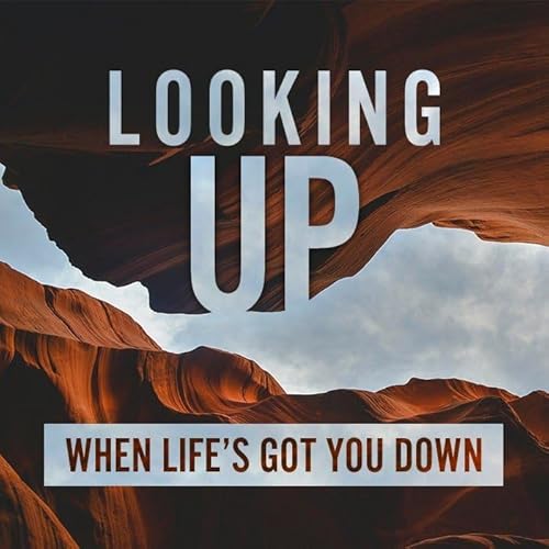 Looking Up When Life's Got You Down (Part 5) Podcast Por arte de portada