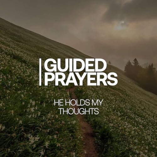 He Holds My Thoughts | Guided Prayers