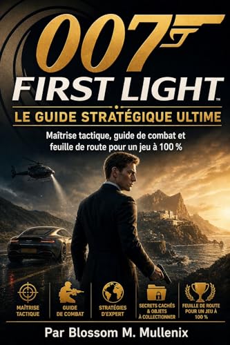007 First Light Le guide stratégique ultime: Maîtrise tactique, guide de combat et feuille de route pour un jeu à 100 % (French Edition)