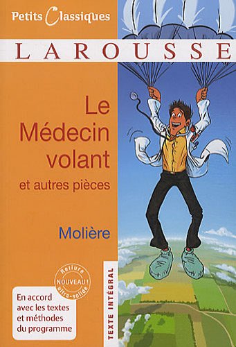 Le Médecin volant - L'Amour médecin - Le Sicilien ou l'Amour peintre (Petits Classiques Larousse ( Le Médecin volant - L'Amour médecin - Le Sicilien ou l'Amour peintre (Petits Classiques Larousse (