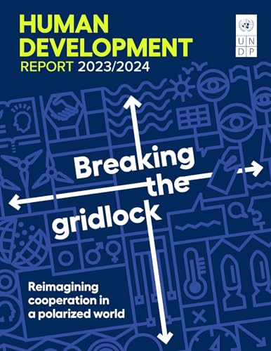 Human Development Report 2023/2024: Breaking The Gridlock; Reimagining Cooperation In A Polarized World