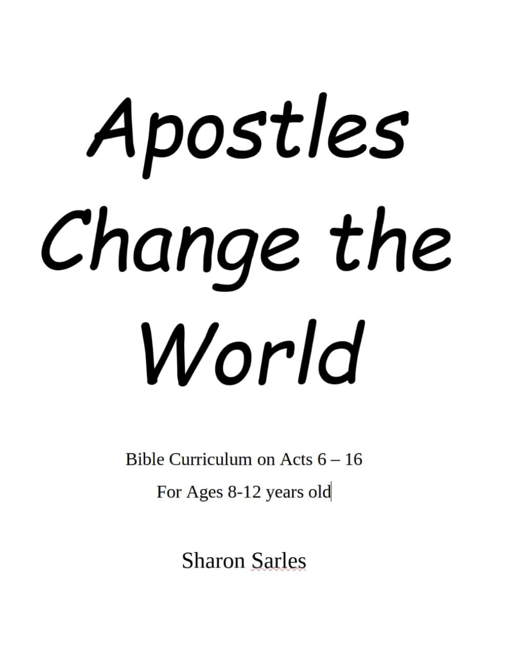 Apostles Change the World: Bible Curriculum on Act 6 to 16 for Upper Elementary and Middle School