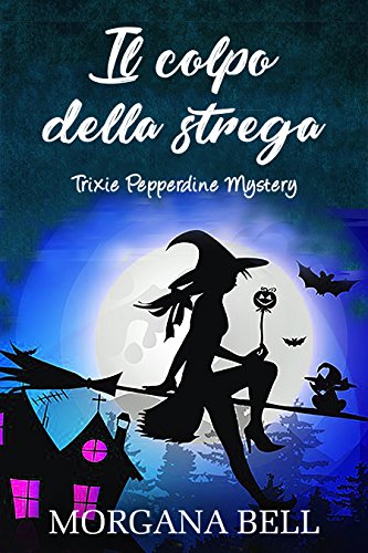 Morgana Bell - Trixie Pepperdine Mystery 04.  Il colpo della strega (2017)