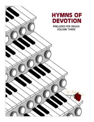 Hymns of Devotion (Preludes for Organ, Volume Three)