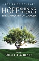 Hope Shining Through The Darkness Of Cancer: Stories of Courage 0615834299 Book Cover