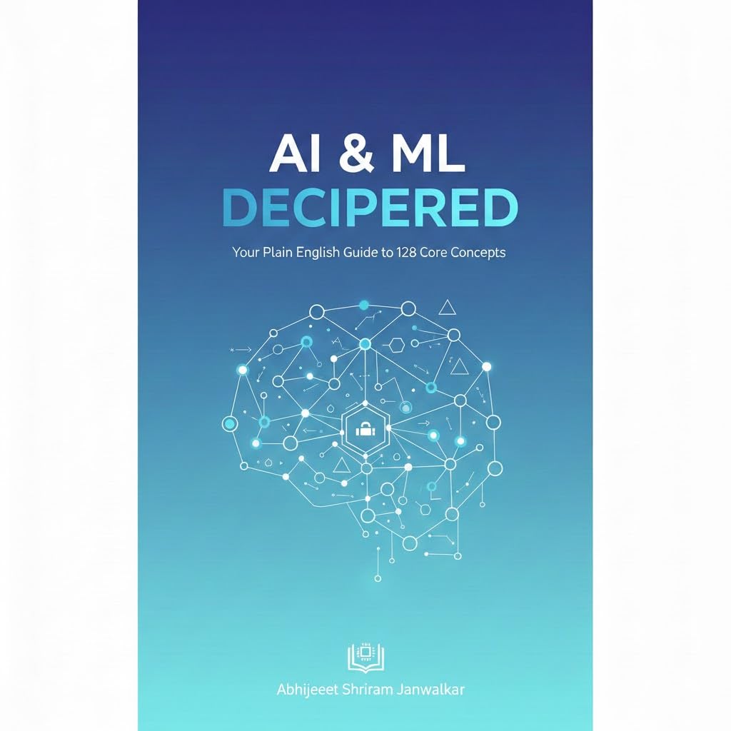 AI & ML Deciphered: No Jargon Allowed: Your Simple Guide to 128 AI/ML Words
