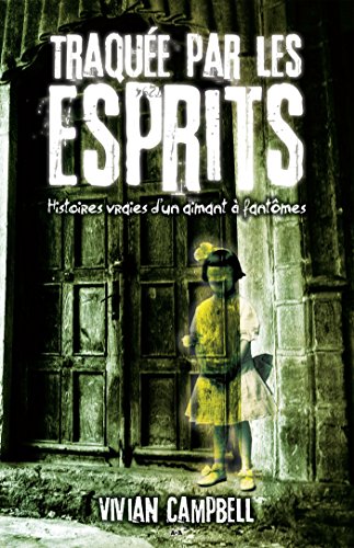 Télécharger Traquée par les esprits: Histoires vraies d’un aimant à fantômes Livre eBook France