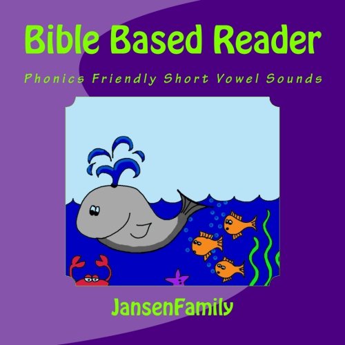 Bible Based Reader: Phonics Friendly Short Vowel Sounds