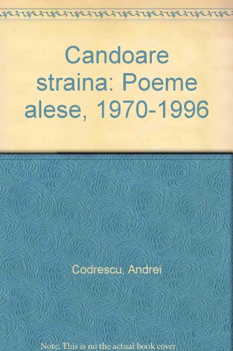 Candoare stra?ina?: Poeme alese, 1970-1996 (Rom... 9735771233 Book Cover