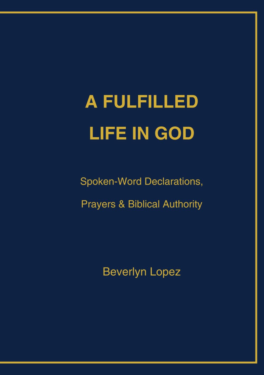 A Fulfilled Life in God: Spoken-Word Declarations, Prayers & Biblical Authority