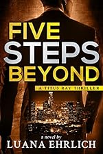 Five Steps Beyond: A Titus Ray Thriller (Titus Ray Thrillers Book 9)