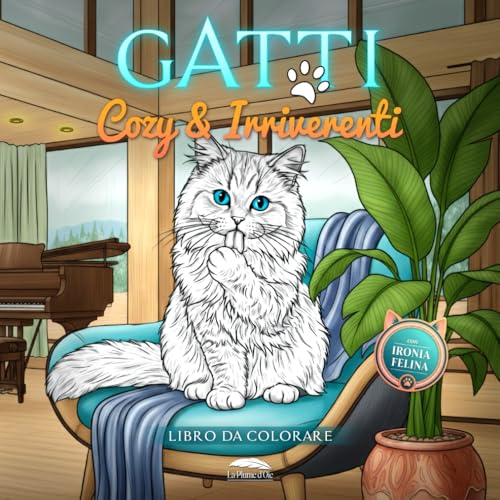 Gatti da colorare Cozy e Irriverenti - Libro divertente per adulti: Album di illustrazioni con gatti e gattini, ambienti rilassanti, ironia felina, e tanto relax per chi è il domestico di un gatto