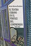 El Teatro Cubano En El Vortice Del Compromiso, 1959-1961 (Spanish Edition)