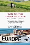 Guide de voyage d'Europe de l'Est 2026: Le guide le plus à jour de...