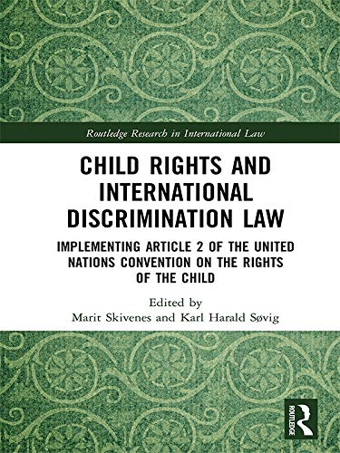 Child Rights and International Discrimination Law: Implementing Article 2 of the United Nations Convention on the Rights of the Child (Routledge Research in International Law)      1st Edition, Kindle Edition