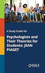 A Study Guide for Psychologists and Their Theories for Students: JEAN PIAGET