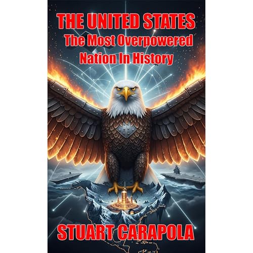 The United States: The Most Overpowered Nation In History Audiolibro Por Stuart Carapola arte de portada