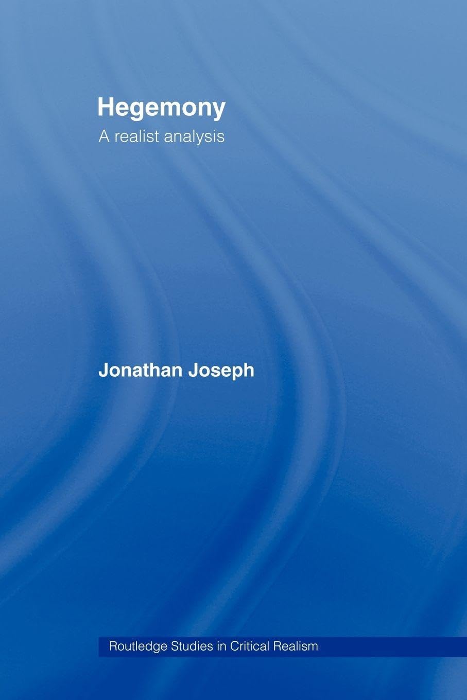Hegemony: A Realist Analysis (Routledge Studies in Critical Realism)