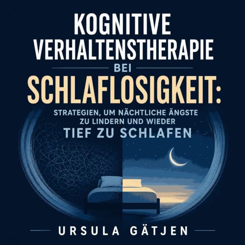 Couverture de Kognitive Verhaltenstherapie bei Schlaflosigkeit: Strategien, um n&auml;chtliche &Auml;ngste zu lindern und wie