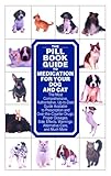 The Pill Book Guide to Medication for Your Dog and Cat