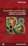  Sexualität und Familie: Möglichkeiten sexueller Bildung im Rahmen erzieherischer Hilfen (Angewandte Sexualwissenschaft)