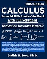Calculus: Essential Skills Practice Workbook with Full Solutions - Derivatives, Limits and Integrals 2022 Edition B0B1DJBN7M Book Cover