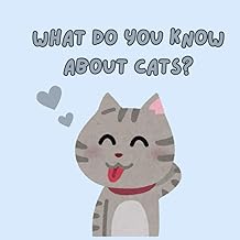 What Do You Know About Cats?: An Exciting Tale of Cats for Kids to Enjoy and Learn!